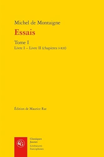 Essais. Tome I: Livre I - Livre II (Chapitres I-XII) (Classiques Jaunes, Band 389) von Classiques Garnier