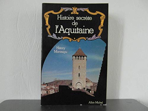 Histoire secrète de l'Aquitaine von ALBIN MICHEL