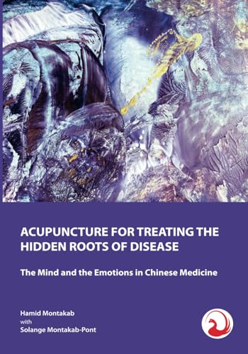ACUPUNCTURE FOR TREATING THE HIDDEN ROOTS OF DISEASE: The Mind and the Emotions in Chinese Medicine von SBVV