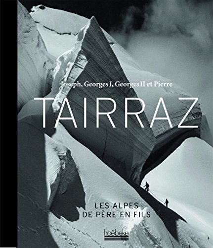 Joseph, Georges I, Georges II et Pierre Tairraz: Les Alpes de père en fils von HOEBEKE