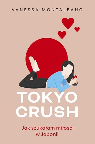 Tokyo Crush Jak szukałam miłości w Japonii von Znak