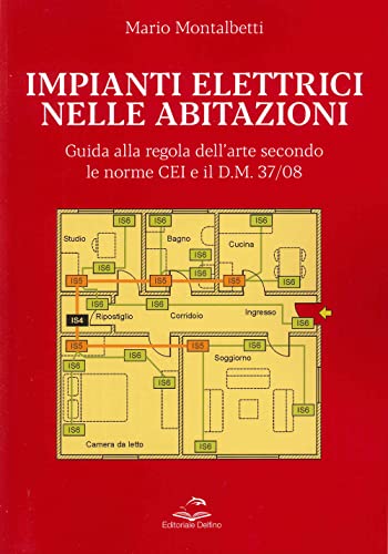 Impianti elettrici nelle abitazioni. Guida alla regola dell'arte secondo le recenti Norme CEI e il D.M. 37/08 von Editoriale Delfino