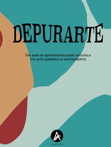 DepurArte: Tre anni di sperimentazione artistica tra arte pubblica e sostenibilità von Aletheia Editore