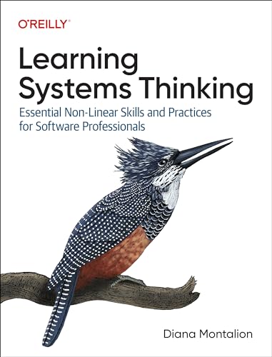 Learning Systems Thinking: Essential Nonlinear Skills and Practices for Software Professionals von O'Reilly