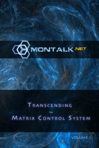 Transcending the Matrix Control System, Vol. 1: Physical Print Archive of Montalk.net