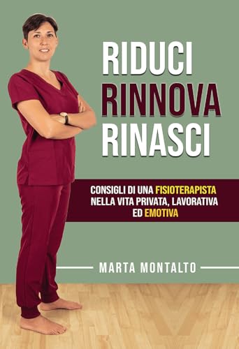 Riduci, rinnova, rinasci. Consigli di una fisioterapista nella vita privata, lavorativa ed emotiva Riduci, rinnova, rinasci. Consigli di una fisioterapista nella vita privata, lavorativa ed emotiva von Passione Scrittore selfpublishing