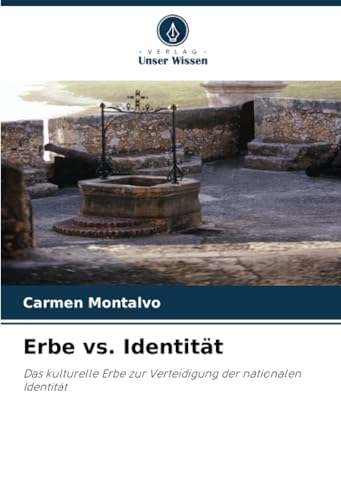Erbe vs. Identität: Das kulturelle Erbe zur Verteidigung der nationalen Identität