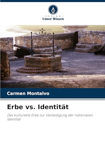 Erbe vs. Identität: Das kulturelle Erbe zur Verteidigung der nationalen Identität von Verlag Unser Wissen