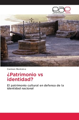 ¿Patrimonio vs identidad?: El patrimonio cultural en defensa de la identidad nacional von Editorial Académica Española