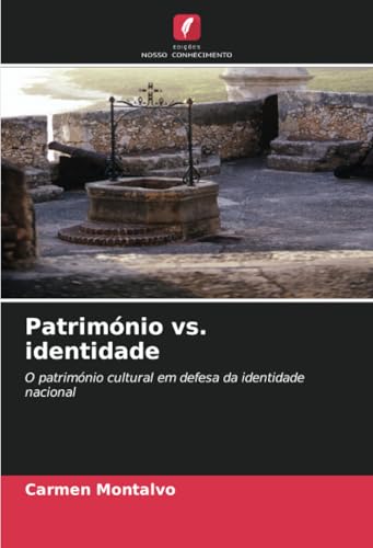 Património vs. identidade: O património cultural em defesa da identidade nacional von Edições Nosso Conhecimento