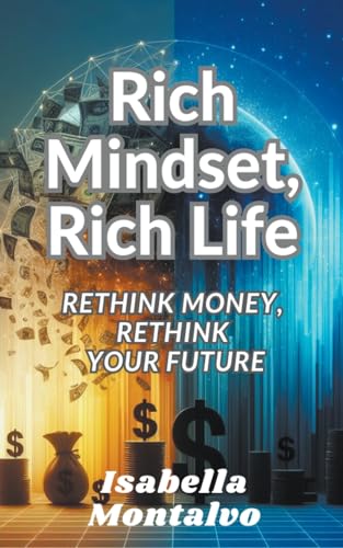 Rich Mindset, Rich Life: Rethink Money, Rethink Your Future von Asher Shadowborne