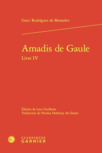 Amadis de Gaule. Livre IV: Tome 4 von Classiques Garnier