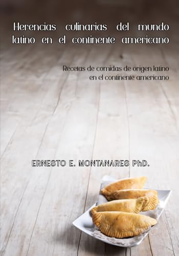 Herencias culinarias del mundo latino en el continente americano: Recetas de comidas de origen latino en el continente americano von Barker Publishing LLC