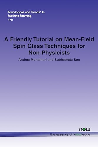 A Friendly Tutorial on Mean-Field Spin Glass Techniques for Non-Physicists (Foundations and Trends(r) in Machine Learning) von Now Publishers Inc