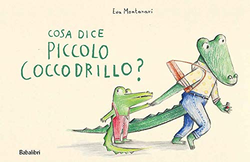 Cosa dice il piccolo coccodrillo? Ediz. a colori (Varia) von Babalibri