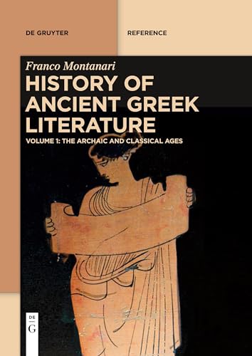 History of Ancient Greek Literature: Vol. I: The Archaic and Classical Ages Vol. II: The Hellenistic Age and the Roman Imperial Period (De Gruyter Reference)