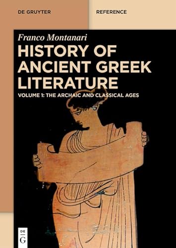 History of Ancient Greek Literature: Volume 1: The Archaic and Classical Ages. Volume 2: The Hellenistic Age and the Roman Imperial Period (De Gruyter Reference) von de Gruyter