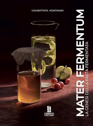 MATER FERMENTUM. la genesi della pasta fermentata von Chiriotti