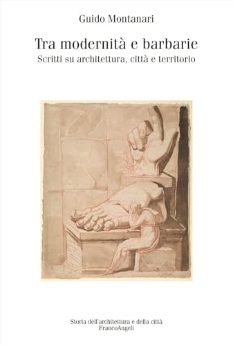 Tra modernità e barbarie. Scritti su architettura, città e territorio (Storia dell'archit. e delle città. Studi) von Franco Angeli