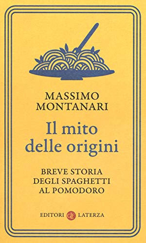 Il mito delle origini. Breve storia degli spaghetti al pomodoro (I Robinson. Letture) von I ROBINSON. LETTURE