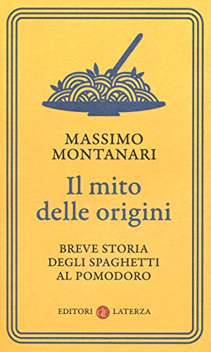 Il mito delle origini. Breve storia degli spaghetti al pomodoro (I Robinson. Letture) von Laterza