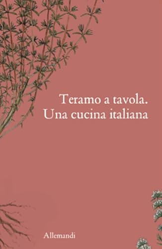 Teramo a tavola. Una cucina italiana. Ediz. illustrata (Varia) von Allemandi