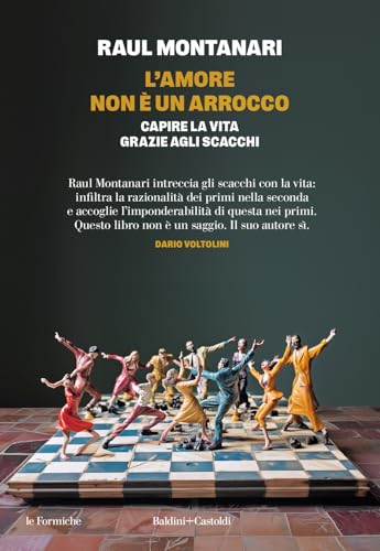 L'amore non è un arrocco. Capire la vita grazie agli scacchi (Le formiche) von Baldini + Castoldi