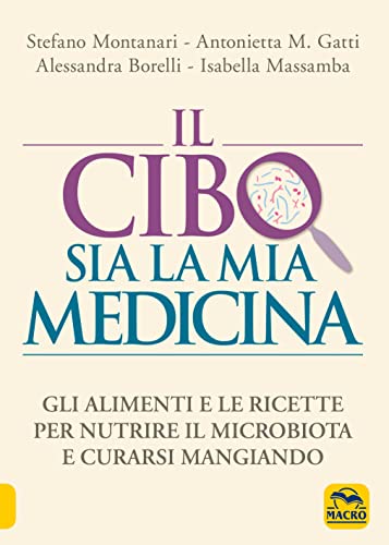 Il cibo sia la mia medicina. Gli alimenti e le ricette per nutrire il microbiota e curarsi mangiando (Salute e alimentazione) von Macro Edizioni
