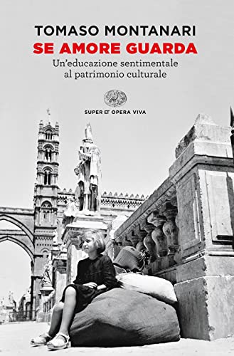 Se amore guarda. Un’educazione sentimentale al patrimonio culturale (Super ET. Opera viva) von Einaudi