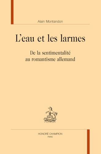 L’eau et les larmes: De la sentimentalité au romantisme allemand von CHAMPION