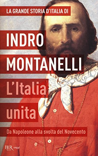 La grande storia d'Italia. L'Italia unita. Da Napoleone alla svolta del Novecento (BUR Saggi) La grande storia d'Italia. L'Italia unita. Da Napoleone alla svolta del Novecento (BUR Saggi)