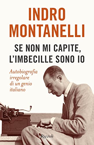 Se non mi capite, l'imbecille sono io. Autobiografia irregolare di un genio italiano (Saggi italiani) von Rizzoli