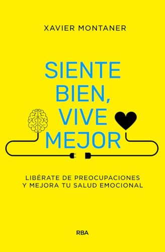 Siente bien, vive mejor: Libérate de preocupaciones y mejora tu salud emocional (Crecimiento Personal) von RBA Libros