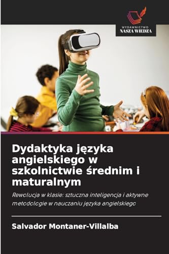 Dydaktyka j¿zyka angielskiego w szkolnictwie ¿rednim i maturalnym: Rewolucja w klasie: sztuczna inteligencja i aktywne metodologie w nauczaniu j¿zyka angielskiego von Wydawnictwo Nasza Wiedza