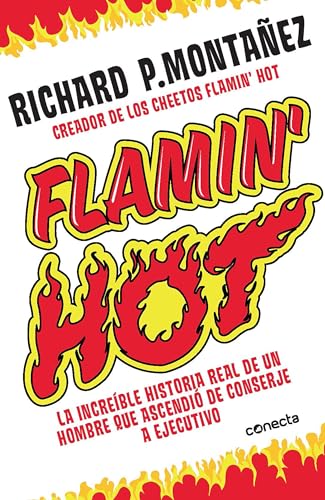 Flamin' Hot: La increíble historia real del ascenso de un hombre, de conserje a ejecutivo / Flamin' Hot: The Incredible True Story of One Man's Rise ... One Man's Rise from Janitor to Top Executive