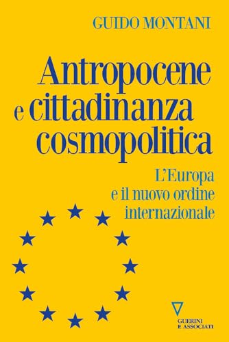 Antropocene e cittadinanza cosmopolitica. L'Europa e il nuovo ordine internazionale (Sguardi sul mondo attuale) von Guerini e Associati