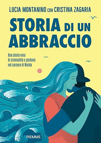 Storia di un abbraccio. Una storia vera di criminalità e perdono nel carcere di Nisida (Il battello a vapore. One shot) von Piemme