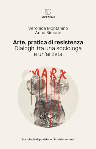 Arte, pratica di resistenza. Dialoghi tra una sociologa e un’artista (Sociologia di posizione/Posizionamenti) von Meltemi