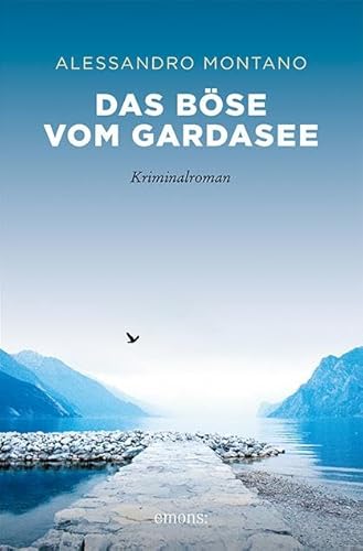 Das Böse vom Gardasee: Kriminalroman (Sehnsuchtsorte) von Emons Verlag