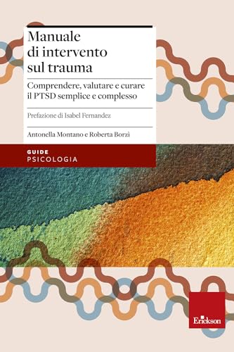 Manuale di intervento sul trauma. Comprendere, valutare e curare il PTSD semplice e complesso (Psicologia) von Erickson