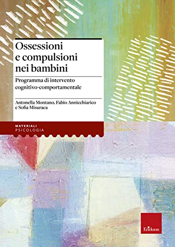 Ossessioni e compulsioni nei bambini. Programma di intervento cognitivo-comportamentale (Psicologia) von Erickson
