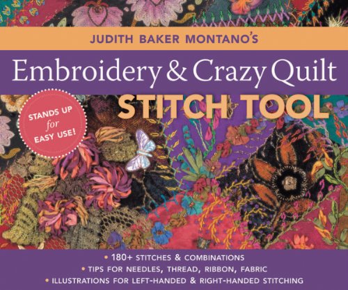 Judith Baker Montano's Embroidery and Crazy Quilt Stitch Tool: 180+ Stitches & Combinations - Tips for Needles, Thread, Ribbon, Fabric - Left- & Right-handed Illustrations