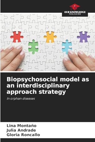 Biopsychosocial model as an interdisciplinary approach strategy: In orphan diseases von Our Knowledge Publishing