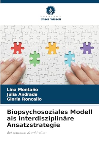 Biopsychosoziales Modell als interdisziplinäre Ansatzstrategie: Bei seltenen Krankheiten von Verlag Unser Wissen