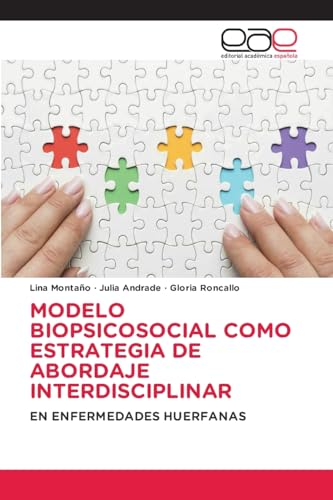 MODELO BIOPSICOSOCIAL COMO ESTRATEGIA DE ABORDAJE INTERDISCIPLINAR: EN ENFERMEDADES HUERFANAS von Editorial Académica Española