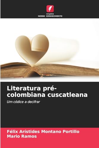 Literatura pré-colombiana cuscatleana: Um códice a decifrar von Edições Nosso Conhecimento