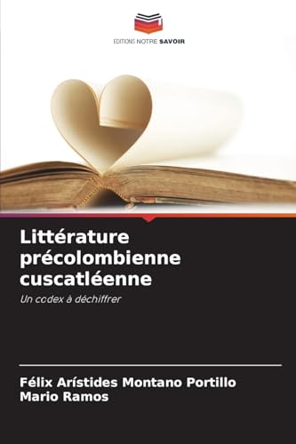 Littérature précolombienne cuscatléenne: Un codex à déchiffrer von Editions Notre Savoir