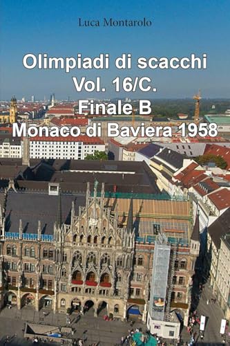 Olimpiadi di scacchi. Finale B. Monaco di Baviera 1958 (Vol. 16/C) von Youcanprint