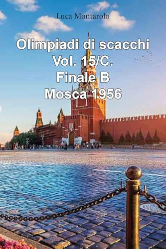 Olimpiadi di scacchi. Finale B. Mosca 1956 (Vol. 15/C) von Youcanprint