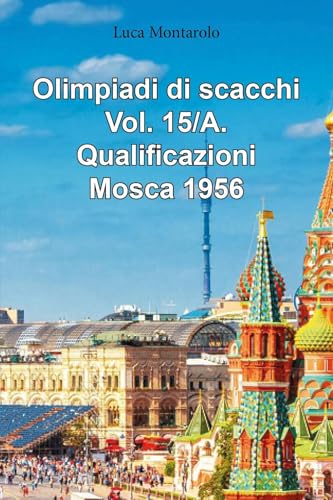 Olimpiadi di scacchi. Qualificazioni. Mosca 1956 (Vol. 15/A) von Youcanprint